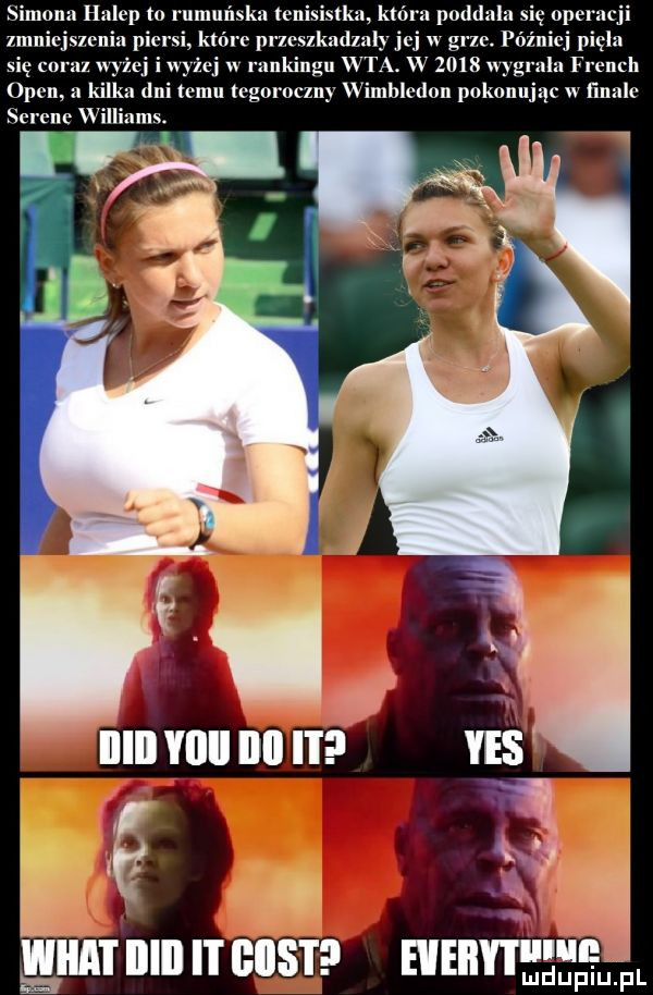 neona halep m rumuńska tenisistka która poddali się operacji zmniejszenia piersi e pi zcszkadzalyjej w grze. później piela się com wyżej i wsie w rankingu wta. w      wygrala french open a kilka dni temu tegoroczny wimbledon pokonując w flank serene llinlns. i i iii yllll ilii ii ln  . abakankami lici iiiii l l gest heiiyi e wł duciu pl