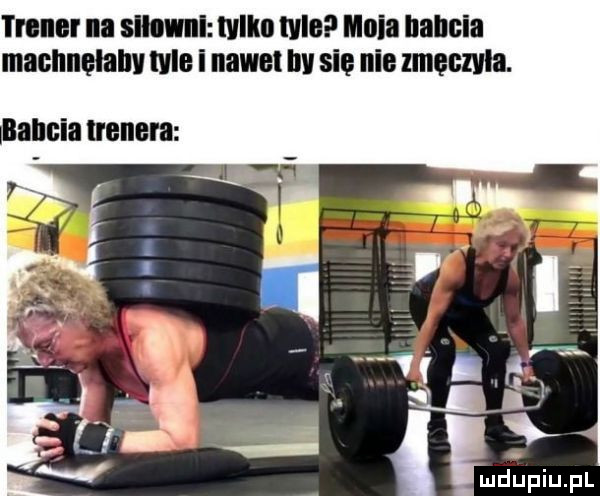 inker ii slllvnllﬂvllll mo mia babcia machnęłam lale i nawet iw sil nie zmęczyła