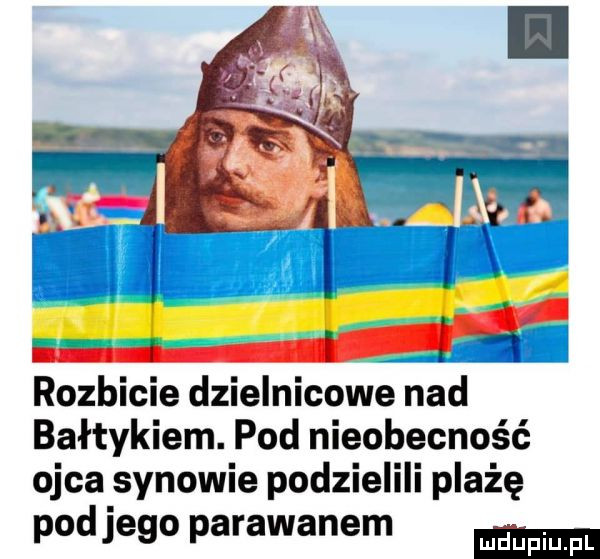 rozbicie dzielnicowe nad bałtykiem. pod nieobecność ojca synowie podzielili plażę pod jego parawanem