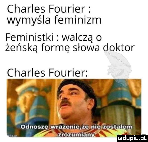 charles fourier wymysla feminizm feministki walczą o żeńską formę słowa doktor charles fourier r. i l odkosz wrazeme  e me zostalem za m zrozumlanv