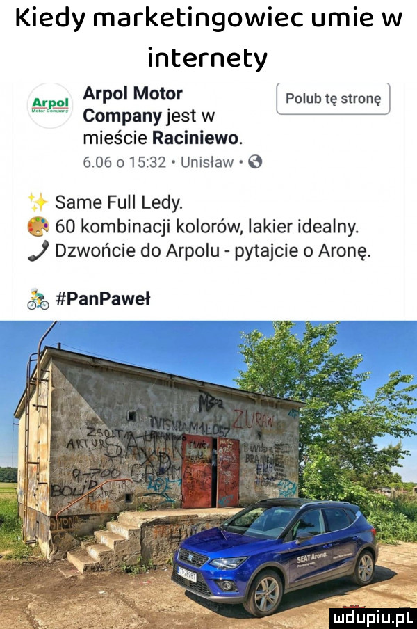 arpol motor companyjest w mieście raciniewo.             . unisław apli i polub tę stronę same full ledy. ﬁle    kombinacji kolorów lakier idealny. dzwońcie do arpolu pytajcie   arowe.     panpawei