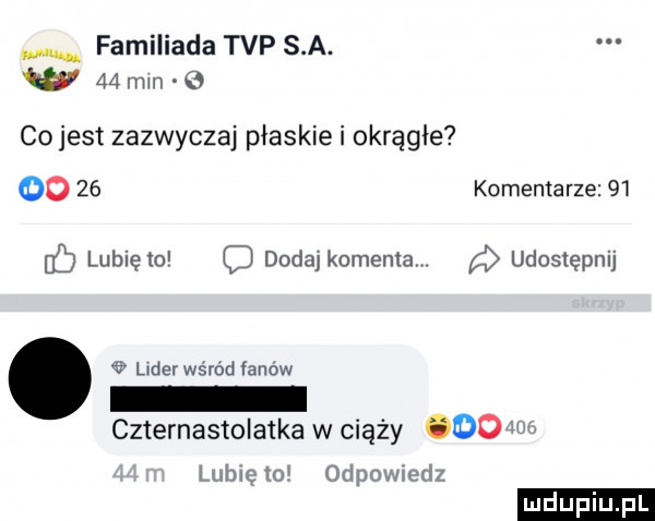 familiada tvp s a. w    mm   co jest zazwyczaj płaskie i okrągłe       komentarze    lubiętoi dodaj komenta udostępnij l der wśród fanów czternastolatka w ciąży ooo thlclo orlpowmdz