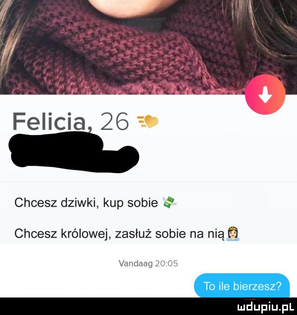 felicia    chcesz dziwki kup sobie chcesz królowej zasłuż sobie na nią q vandaag zcv wr to he mer