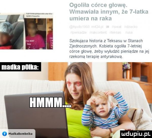 ogoldn corce gzowe wmnwmm mym. że   mm umiera na raka szokujaca msmna z teksasu w stanach zjednoczonych komana oboma helis corce gidv e zeby wyludzlc plemadze na jej rzekoma magle amyrakowa o nin mam