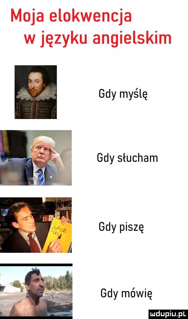 moja elokwencja w języku angielskim gdy myślę gdy słucham gdy piszę gdy mówię