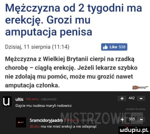 mężczyzna od   tygodni ma erekcję. grozi mu amputacja penisa dzisiaj    sierpnia       mężczyzna z wielkiej brytanii cierpi na rzadką chorobę ciągłą erekcję. jeżeli lekarze szybko nie zdołają mu pomóc może mu grozić nawet amputacja członka. w u ultis d     mu nudesa maryil mama sramciduryjaadm     ma me mieć erekcji a nie oślepnąć