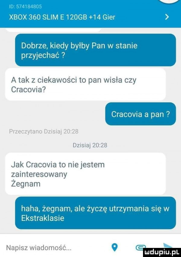 dobrze kiedy byłby pan w stanie przyjechać a tak z ciekawości to pan wisła czy cracovia  cracowa a pan   jak cracowa to niejestem zainteresowany żegnam haba zegnam ale zoczę utrzymania s ę w ekstraklasie