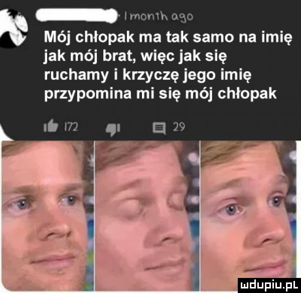 imomh ugo mój chłopak ma tak samo na imię jak mój brat więc jak się ruchamy i krzyczę jego imię przypomina mi się mój chłopak li m g. a