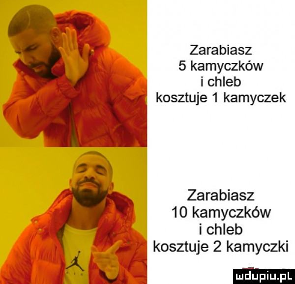 zarabiasz   kamyczków i chleb kosztuje   kamyczek zarabiasz    kamyczków i i chleb kosztuje   kamyczki