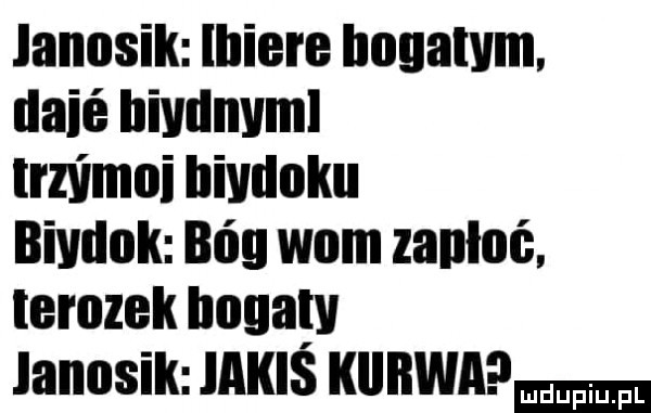 lannsik llliere bogatym. dmie himlnvml lmimoi hivdoku bivdok bóg wom zakłuć. ierozek hogan janosik jakis kurwa