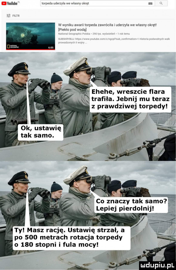 mun mm mm w masyw ckm c w mm mm mm imam wdeuyła we mw ka mam a wadą ehehe wreszcie flara trafila. jebnij mu teraz z prawdziwej torpedy ty masz rację. ustawię strzai a po     metrach rotacja torpedy   o     stopni i fula mocy