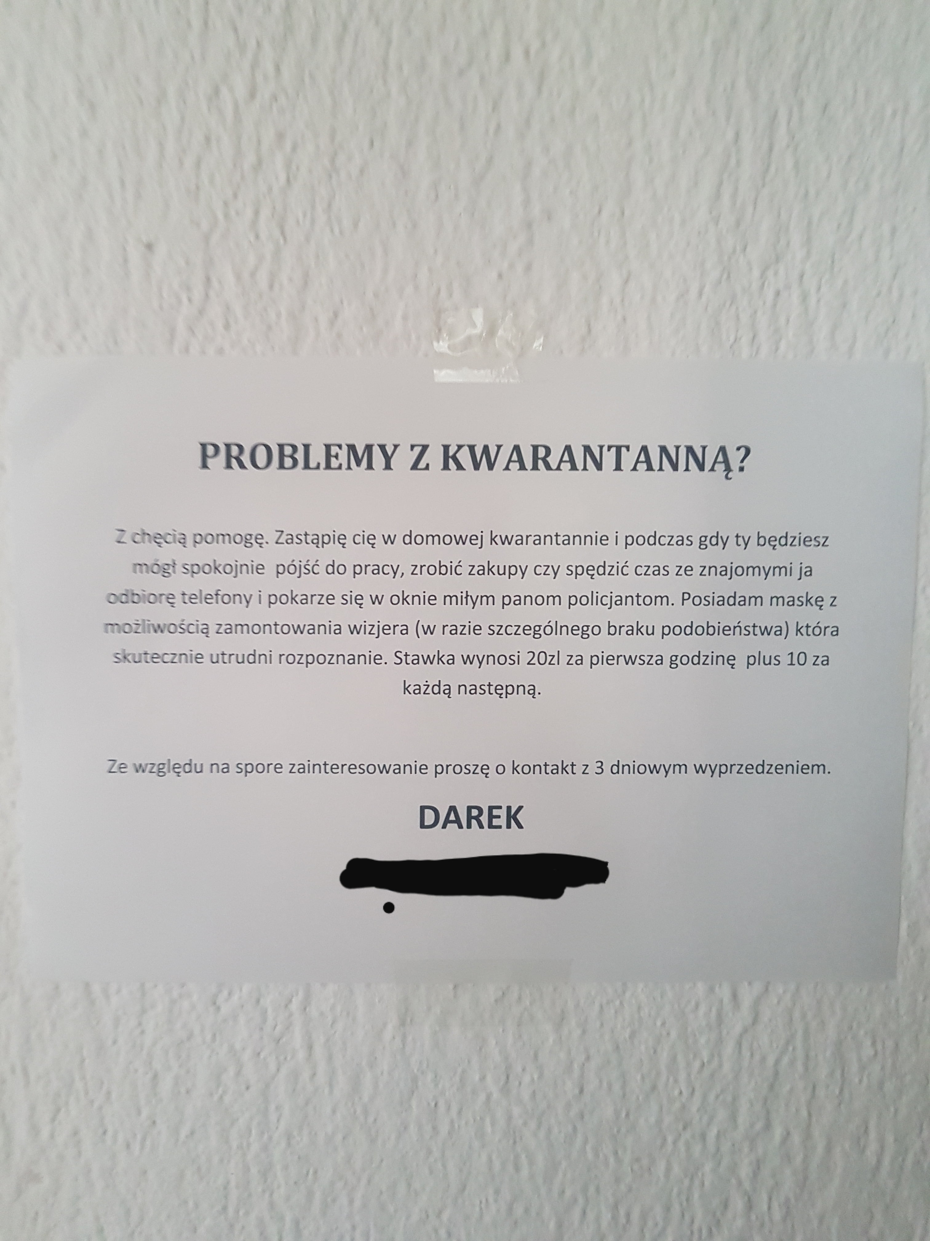 problemy z kwarantanną ę g cmogę. zastąpię cię w domowej kwarantannie i podczas gdy ty będziesz ssckojnie pójść do pracy zrobić zakupy czy spędzić czas ze znajomymi ja saa zamontowania wizjera w razie szczególnego braku podobieństwa która ex fe utrudni rozpoznanie. stawka wynosi    i za pierwsza godzinę plus    za każdą następną. ze zgęo u na spore zainteresowanie proszę o kontakt z   dniowym wyprzedzeniem. darek