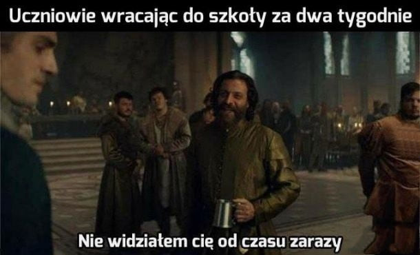 uczniowie wracając do szkoły za dwa tygodnie ł y-i ii u i   źg ł l     nie widziałem ci od yamu zarazy