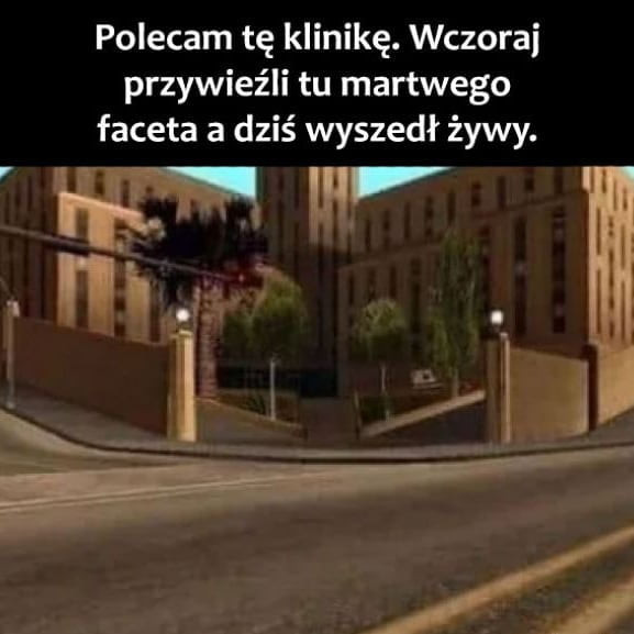 polecam tę klinikę. wczoraj przywieźli tu martwego faceta a dziś wyszedł żywy. raby i. jj