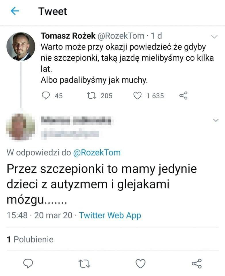 tweet tomasz rożek rozektom   d warto może przy okazji powiedzieć że gdyby nie szczepionki taką jazdę mielibyśmy co kilka lat. albo padalibyśmyjak muchy. q    a          w odpowiedzi do rozektom przez szczepionki to mamy jedynie dzieci z autyzmem i glejakami mózgu.          mar    twitter web aap   pogubienie q o a z