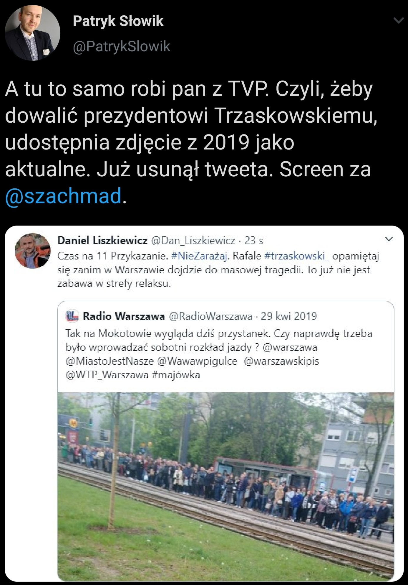 patryk słowik patrykslewik atu to samo robi pan z tvp. czyli żeby dowalić prezydentowi trzaskowskiemu udostępnia zdjecie z      jako aktualne. już usunął tweeta. screen za szachmad. w danie laszkiewicz z żi n lidzkie ilz    v czas na pi z r azan e. l ilza aaa i. rafale t a  o a   i opamietąi się im raza vsfie dojdzie dc tka    e i żga gecłwi.     j l z lee jag zab   strefy rataksu ili radio warszawa ę. tak na   d kit to v sie