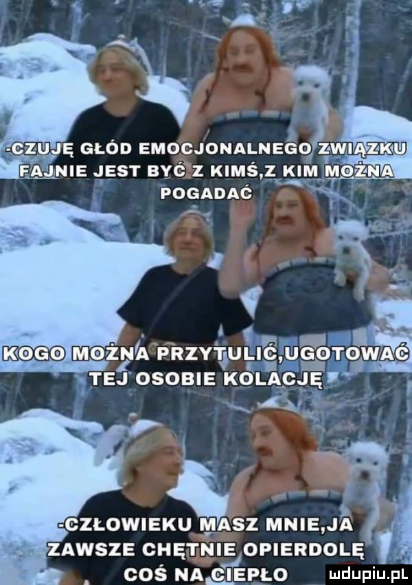 gzuję głód emocjonalnego z wiącku annie jest być z kimś z kim maiz n pogadac a. i m   afrzy  ulic u trwa tej osobie kolację gzłowieku masz mnie j i zawsze chętnie opierdolę coś na g ijeplo ludupiu. pl fl