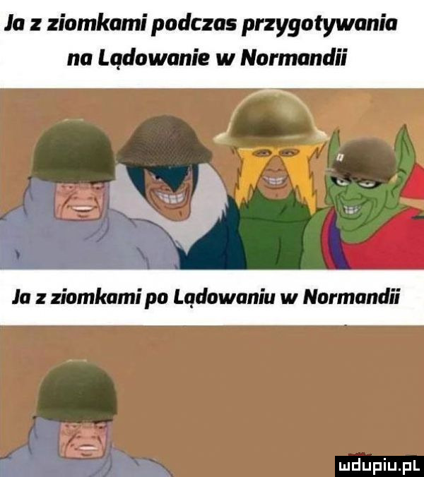 ja z ziomkami podczas przygotowania na lądowanie w normandii ja z ziomkami po lądowaniu w normandii