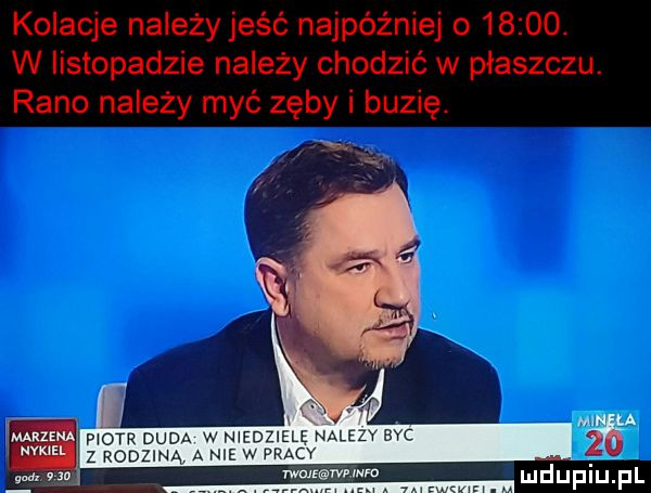 kolacje należy jeść najróżniej o      . w listopadzie na edy chodzić w płaszczu. rano na edy myć zęby i buzię r f. w la moch duda w n edziele na z y pvc z nonzmn aniewpracv mudy mmm rum mduplu pl