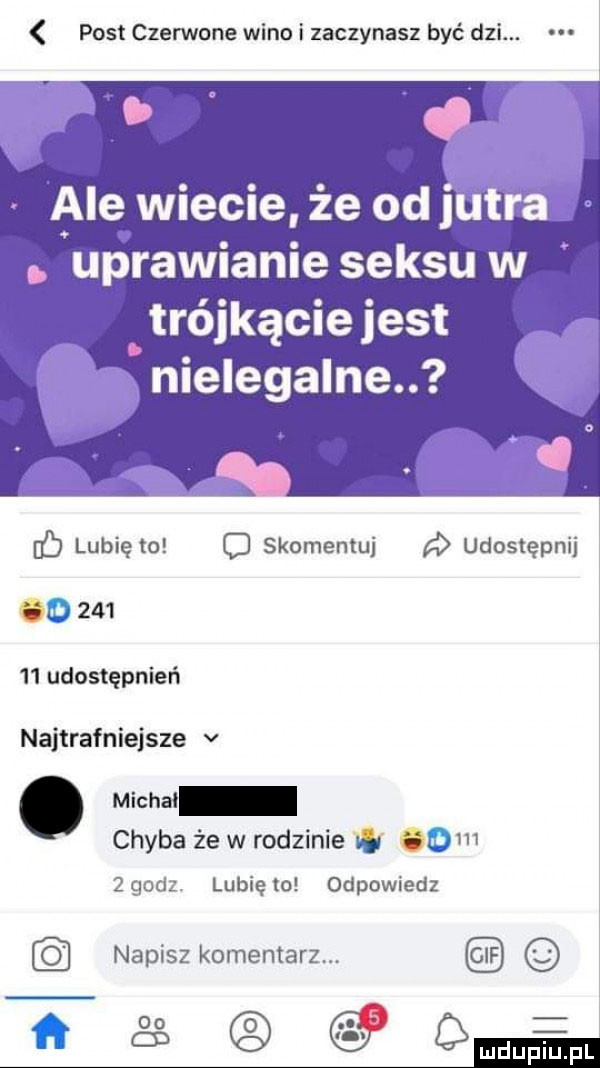 post czerwone wino i zaczynasz być dni. abe wiecie że od r. uprawianie seksu w trójkącie jest. nielegalne. b lubię to o skomentuj udostępnij ce        udostępnień najtrafniejsze v. micha chyba że w rodzinie w qm   godz. lubię to odpowiedz napisz komentarz. gif a