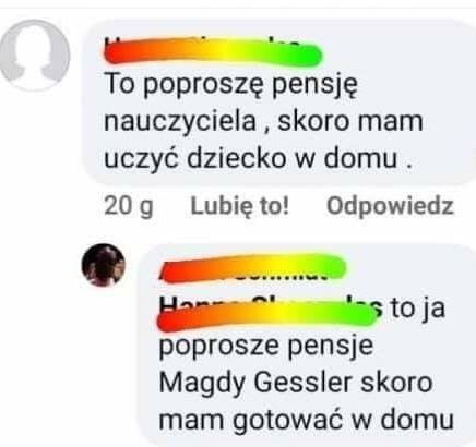 to poproszę pensję nauczyciela. skoro mam uczyć dziecko w domu.     lunięto odpowiedz o to ja poprosze pensje magdy gessler skoro mam gotować w domu