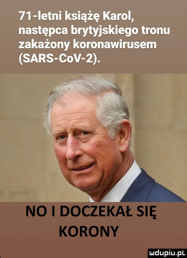 istni książę karol następca brytyjskiego tronu zakażony koronawirusem sars ctv z. x no i doczekał się korony