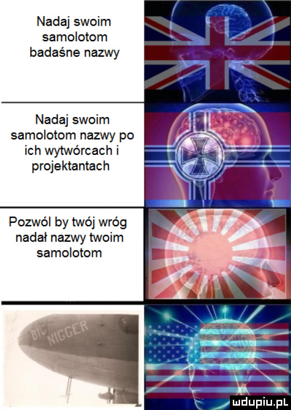 nadaj swoim samolotom badaśne nazwy nadaj swoim samolotom nazwy po ich wytwórcach i projektantach pozwól by twój wróg nadal nazwy twoim samolotom. mlepiu pl
