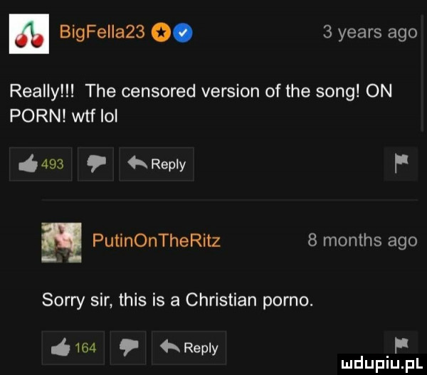 bigfeiiażs o.   yeats ago realny tee censored version of tee song on poen wtf lol   s h repry f ą putinontheritz   months ago sorry sir tais is a christian porno.     repry f mduplu pl