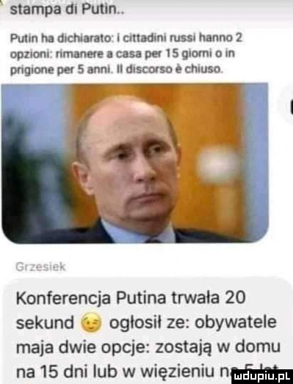 stamps di putin. putm ha dtchlnmo i mudini mas. hanno   mm monet i cas pa    mm   in pnqnone pcv   agni ii dim e chmso konferencja putina trwała    sekund ogłosił ze obywatele maja dwie opcje zostają w domu na    dni lub w więzieniu w