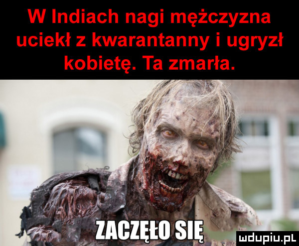 w indiach nagi mężczyzna uciekł z kwarantanny i ugryzł kobietę. ta zmarła